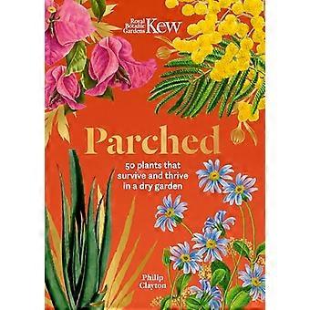 Kew Parched 50 plants that thrive and survive in a dry garden