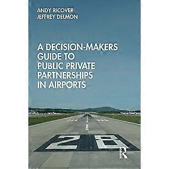 A Decision Makers Guide to Public Private Partnerships in Airports