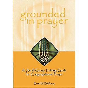 Grounded in prayer a small group training guide for congregational prayer, participant