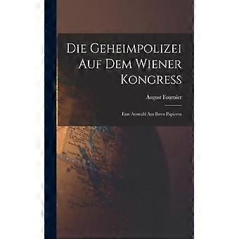 Die Geheimpolizei Auf Dem Wiener Kongress Eine Auswahl Aus Ihren Papieren - August Fournier - Paperback - English Book - History