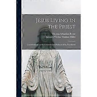 Jesus Living In The Priest Considerations On The Greatness And Holiness Of The P - Thomas Sebastian Byrne - Paperback - en Book
