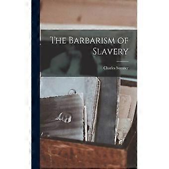 The Barbarism Of Slavery - Charles, Sumner - Paperback - English Book - History