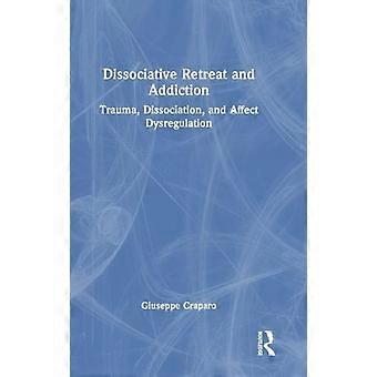 Dissociative Retreat and Addiction Trauma Dissociation and Affect Dysregulation