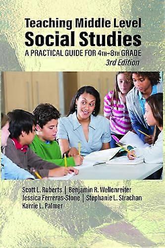 Teaching Middle Level Social Studies A Practical Guide for 4th 8th Grade