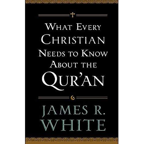 What Every Christian Needs to Know About the Qur'an