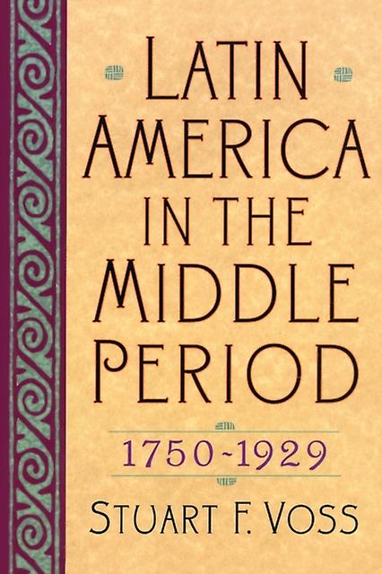 Latin America In The Middle Period 1750d1929 by Stuart F. Voss Paperback Book