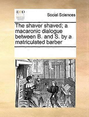 The shaver shaved a macaronic dialogue between B and S by a matriculated barber