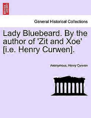 Lady Bluebeard By the author of 'Zit and Xoe' ie Henry Curwen