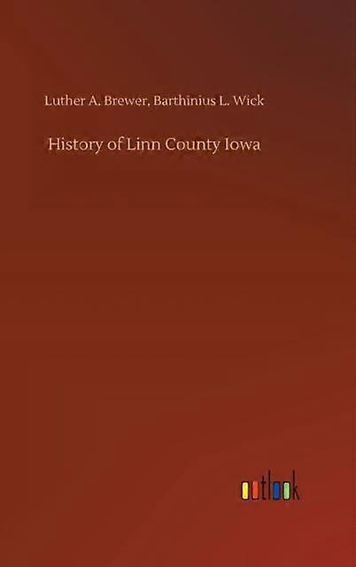 היסטוריה של מחוז לין, איווה מאת לותר א וויק ברטיניוס L Brewer ספר הארדבק