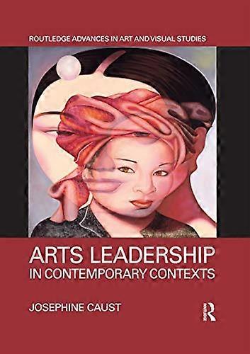 Arts Leadership in Contemporary Contexts