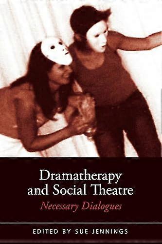 Dramatherapy and Social Theatre: Necessary Dialogues