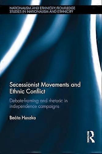 Secessionist Movements and Ethnic Conflict: Debate Framing and Rhetoric in Independence Campaigns