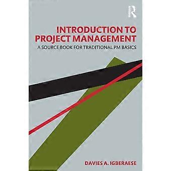 Introduction To Project Management A Source Book For Traditional Pm Basics - Davies A. Igberaese