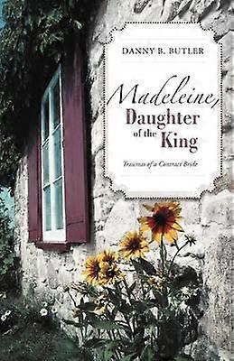 Madeleine Daughter of the King Traumas of a Contract Bride