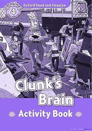 Oxford Read and Imagine: Level 4: Clunks Brain Activity Book