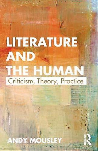 Literature and the Human: Criticism Theory Practice