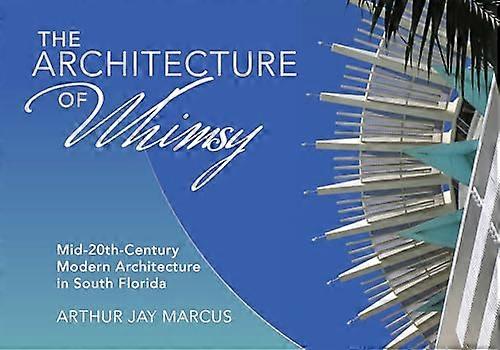The Architecture of Whimsy: Mid 20th Century Modern Architecture in South Florida