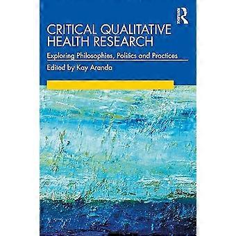 Kritische qualitative Gesundheitsforschung erforscht Philosophien Politik und Praxis