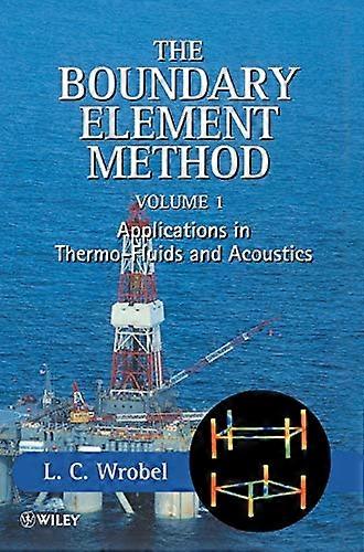 The Boundary Element Method Volume 1: Applications in Thermo Fluids and Acoustics