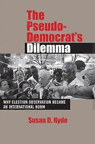 The Pseudo Democrats Dilemma: Why Election Observation Became an International Norm