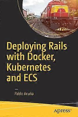 Deploying Rails with Docker Kubernetes and ECS