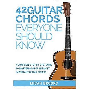 42 gitar akkorder alle bør vite: en komplett trinnvis guide til å mestre 42 av de viktigste gitar akkorder (gitar autoritet)