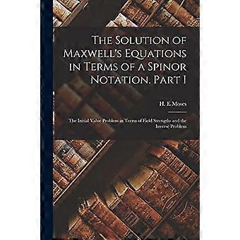 Lösning av Maxwells ekvationer i termer av en spinornotation. Del I: Begynnelsevärdesproblemet i termer av fältstyrkor och det inversa problemet