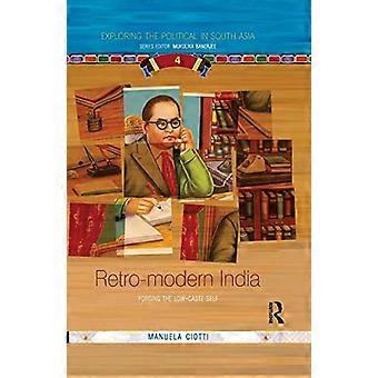 Retromodern India: het smeden van het zelf van de lage kaste (onderzoek naar het politieke in Zuid-Azië)