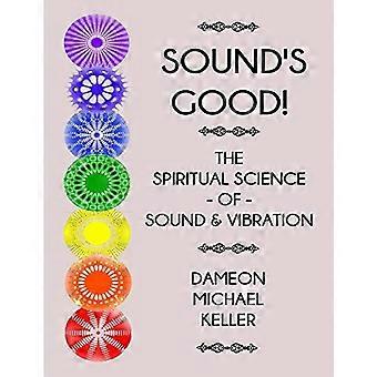Der Klang ist gut! die spirituelle Wissenschaft von Klang und Schwingung, Vol. Ich