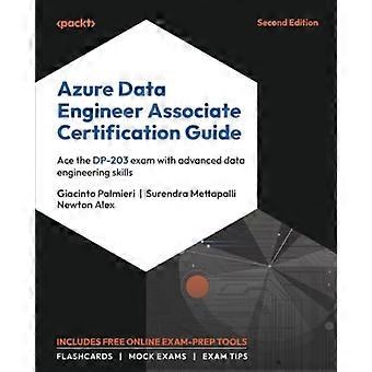 Azure Data Engineer Associate -sertifiointiopas – toinen painos: Läpäise DP-203-koe edistyneillä tietotekniikan taidoilla