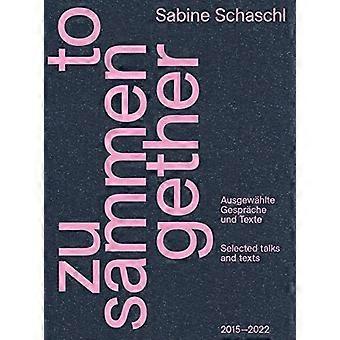 Zusammen / Together (Bilingual Edition) : Ausgewählte Gespräche und Texte / Selected Talks and Texts