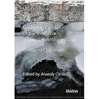 Exploring Fields of the Ineffable in Literary Anthropology On Vincent Crapanzano