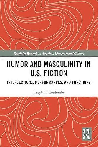 Humor and Masculinity in U.S. Fiction Intersections Performances and Functions