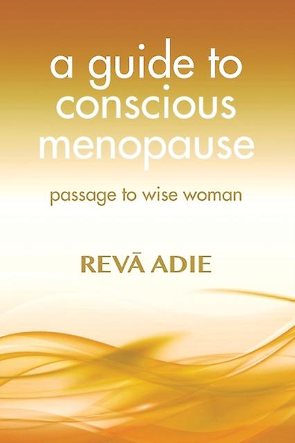 A Guide To Conscious Menopause by Reva Adie Paperback Book