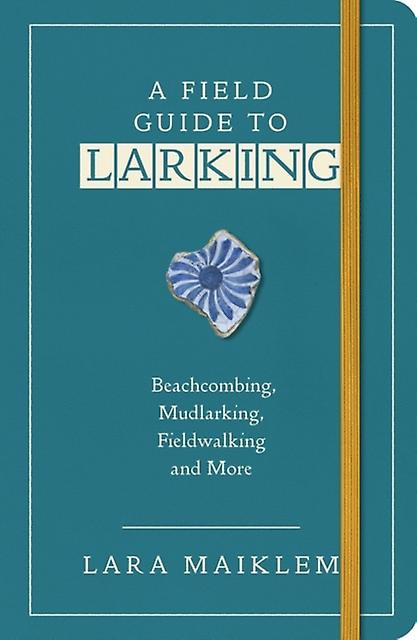 A Field Guide To Larking by Lara Maiklem Paperback Book