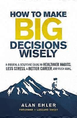 How to Make Big Decisions Wisely