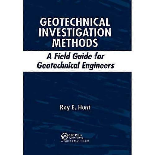 Geotechnical Investigation Methods: a Field Guide for Geotechnical Engineers