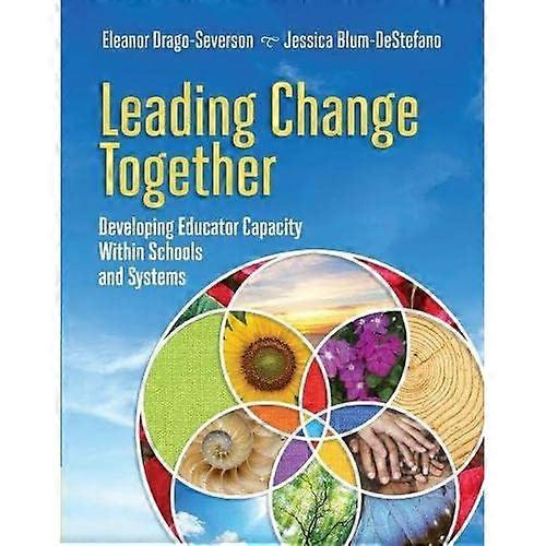 Leading Change Together: Developing Educator Capacity Within Schools and Systems