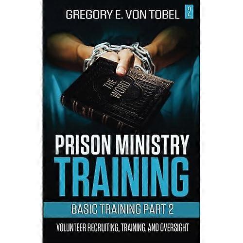 Prison Ministry Training Basic Training Part 2: Volunteer Recruiting, Training and Oversight (Prison Ministry Training)