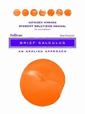 Solutions Manual to accompany Brief Calculus: An Applied Approach Student 8e