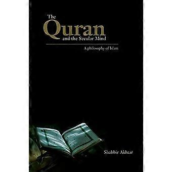 The Quran and the Secular Mind A Philosophy of Islam