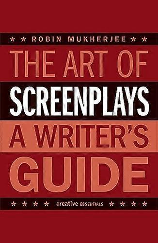 The Art of Screenplays A Writers Guide