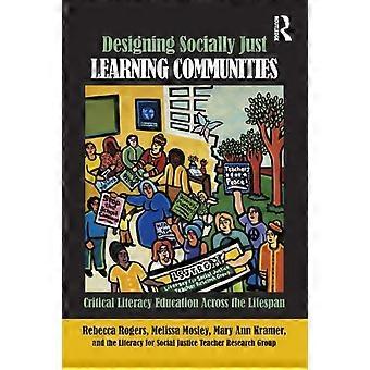 Designing Socially Just Learning Communities Critical Literacy Education Across - Rebecca Rogers