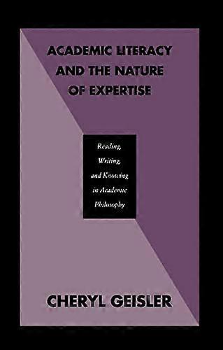 Academic Literacy and the Nature of Expertise: Reading Writing and Knowing in Academic Philosophy