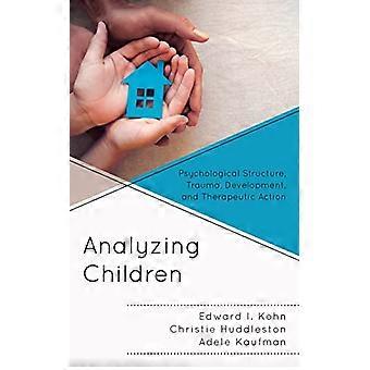 Analyzing Children Psychological Structure Trauma Development and Therapeutic Action
