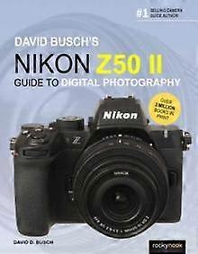 David Busch's Nikon Z50 Ii Guide To Digital Photography by David Busch Paperback