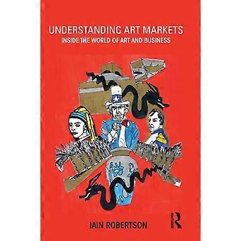 Understanding Art Markets Inside The World Of Art And Business - Iain Robertson