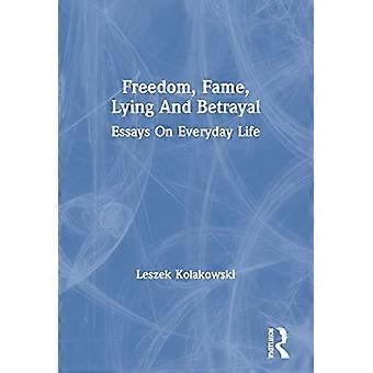 Freedom, Fame, Lying and Betrayal: Essays on Everyday Life