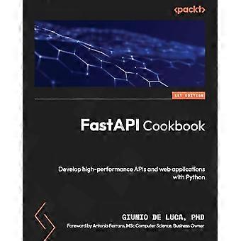 FastAPI Cookbook: Entwickeln Sie leistungsstarke APIs und Webanwendungen mit Python