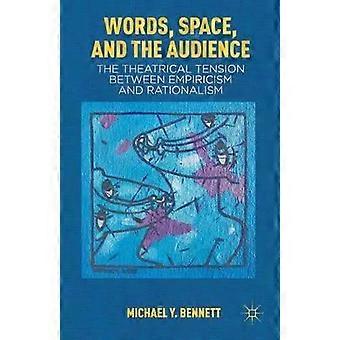 Words Space And The Audience The Theatrical Tension Between Empiricism And - M. Bennett